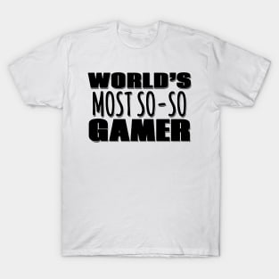 World's Most So-so Gamer T-Shirt